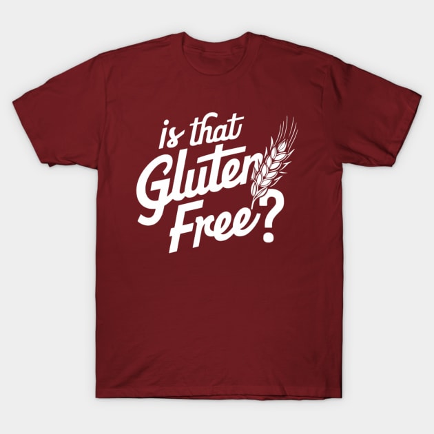 Is That Gluten Free? - Gluten-Free Fashion T-Shirt by CozyNest